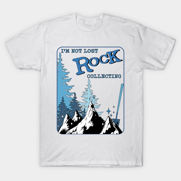 I'm not lost Rock collecting T-Shirt by PunnyPoyoShop